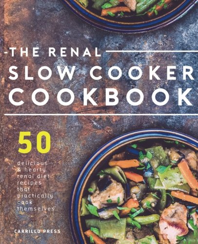 Book Cover Renal Slow Cooker Cookbook: 50 Delicious & Hearty Renal Diet Recipes That Practically Cook Themselves (The Renal Diet & Kidney Disease Cookbook Series)