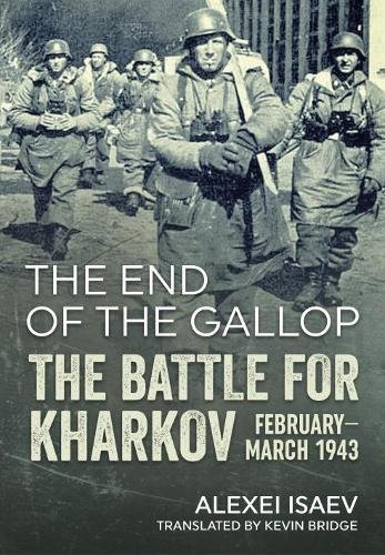 Book Cover The End of the Gallop: The Battle for Kharkov February-March 1943
