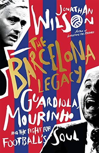 Book Cover The Barcelona Legacy: Guardiola, Mourinho and the Fight For Football's Soul