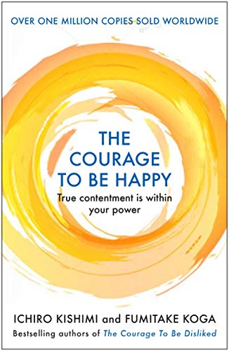 Book Cover The Courage to be Happy: True Contentment Is In Your Power