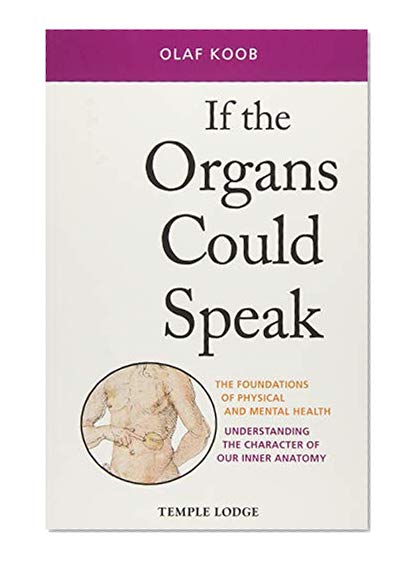 Book Cover If the Organs Could Speak: The Foundations of Physical and Mental Health: Understanding the Character of our Inner Anatomy