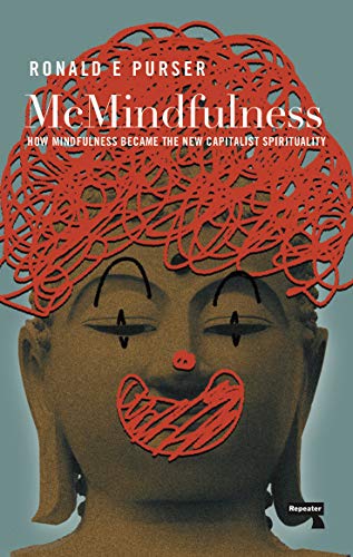 Book Cover McMindfulness: How Mindfulness Became the New Capitalist Spirituality