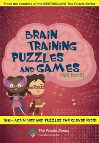 Brain Training Puzzles and Games for Kids: 100+ Activities and Puzzles for Clever Kids!