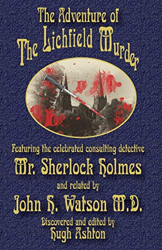 Book Cover The Adventure of the Lichfield Murder: Featuring the celebrated consulting detective Mr. Sherlock Holmes and related by John H. Watson M.D.