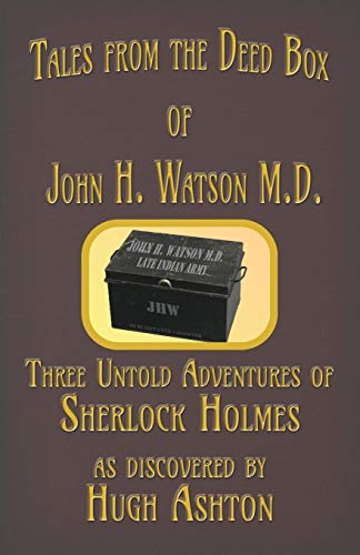 Book Cover Tales from the Deed Box of John H. Watson M.D.: Three Untold Adventures of Sherlock Holmes