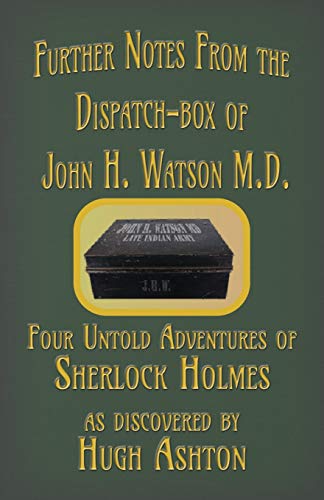 Book Cover Further Notes from the Dispatch-Box of John H. Watson M.D.: Four Untold Adventures of Sherlock Holmes