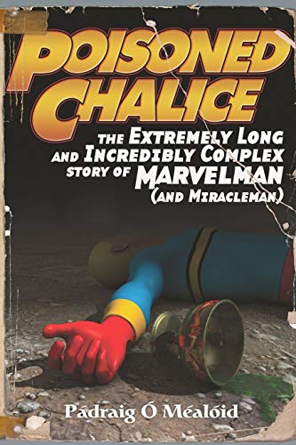 Book Cover Poisoned Chalice: The Extremely Long and Incredibly Complex Story of Marvelman (and Miracleman)
