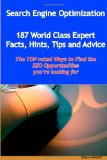 Search Engine Optimization - 144 World Class Expert Facts, Hints, Tips and Advice - the TOP rated Ways to Find the SEO opportunities you're looking For