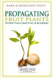 Propagating Fruit Plants: Heritage Fruit Growing  #1 (Rare and Heritage Fruit Set 2: Growing) (Volume 1)