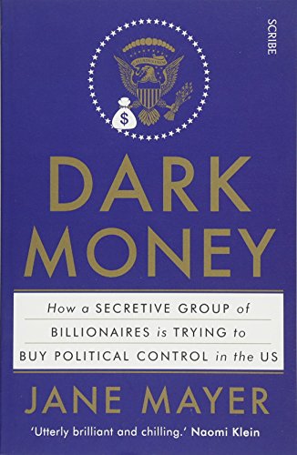Book Cover Dark Money: how a secretive group of billionaires is trying to buy political control in the US
