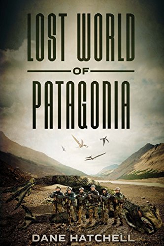 Lost World Of Patagonia: A Dinosaur Thriller