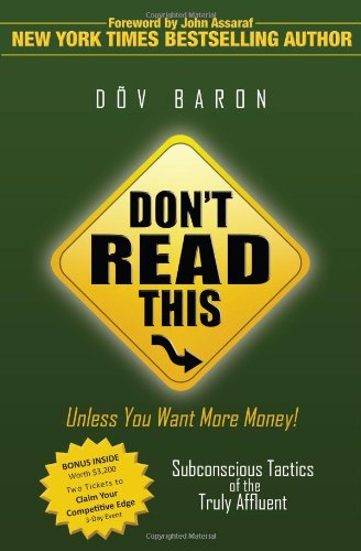 Book Cover Don't Read This Unless You Want More Money!: Subconscious Tactics of the Truly Affluent by Dov Baron (2010) Paperback