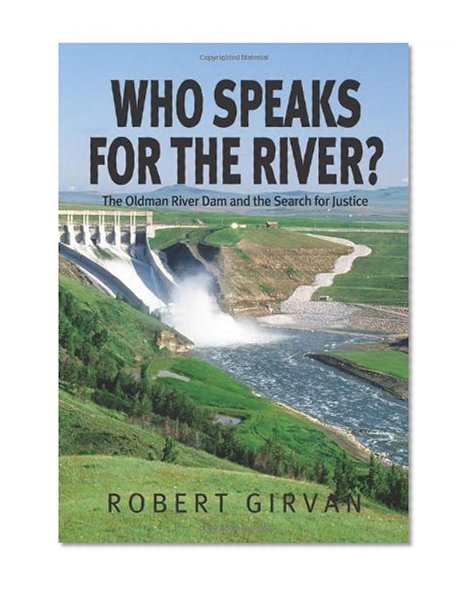 Who Speaks for the River?: The Oldman River Dam and the Search for Justice