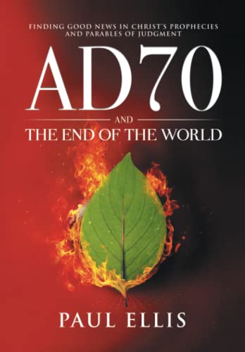 Book Cover AD70 and the End of the World: Finding Good News in Christ's Prophecies and Parables of Judgment