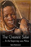The Greatest Safari: In the Beginning Was Africa: The Story of Evolution Seen from the Savannah