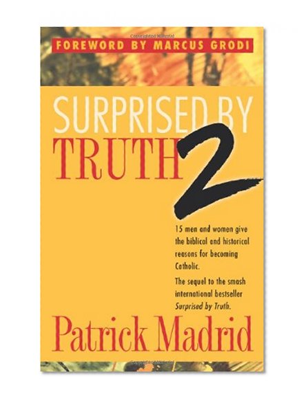 Book Cover Surprised by Truth 2: 15 Men and Women Give the Biblical and Historical Reasons For Becoming Catholic. (v. 2)