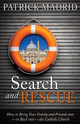 Book Cover Search and Rescue: How to Bring Your Family and Friends Into or Back Into the Catholic Church