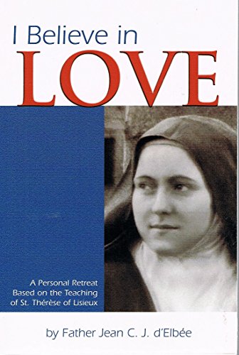 Book Cover I Believe in Love: A Personal Retreat Based on the Teaching of St. Thérèse of Lisieux