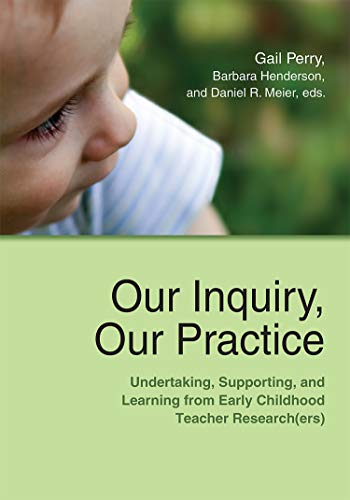 Book Cover Our Inquiry, Our Practice: Undertaking, Supporting, and Learning from Early Childhood Teacher Research(ers) (Naeyc)