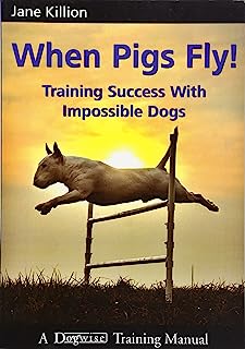 Book Cover When Pigs Fly!: Training Success with Impossible Dogs