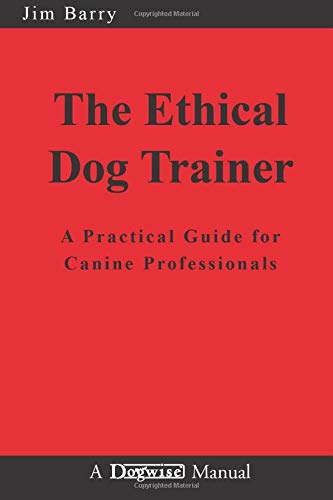 Book Cover The Ethical Dog Trainer: A Practical Guide for Canine Professionals