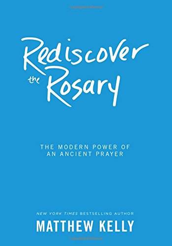 Book Cover Rediscover the Rosary: The Modern Power of an Ancient Prayer