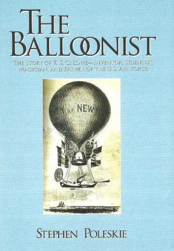 Book Cover The Balloonist: The Story of T. S. C. Lowe---Inventor, Scientist, Magician, and Father of the U.S. Air Force