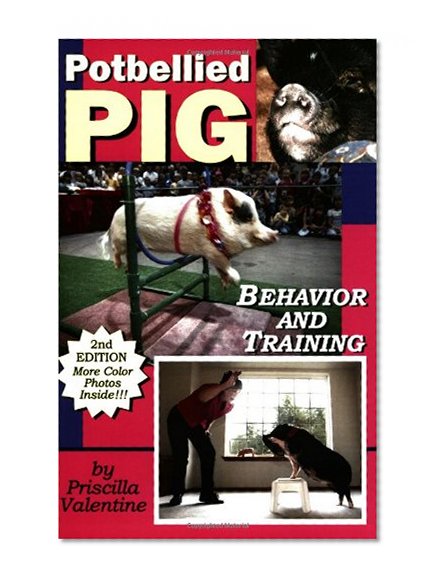 Book Cover Potbellied Pig Behavior and Training: A Complete Guide for Solving Behavioral Problems in Vietnamese Potbellied Pigs, Revised Edition