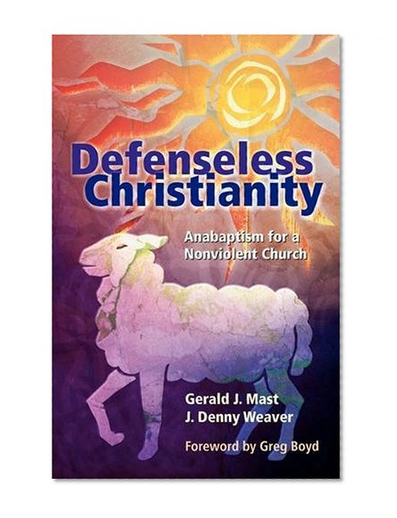 Book Cover Defenseless Christianity: Anabaptism for a Nonviolent Church