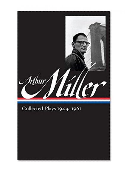 Book Cover Arthur Miller: Collected Plays 1944-1961 (Library of America)
