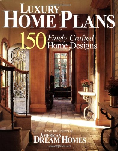 Book Cover American Dream Homes: Luxury Home Plans: 150 Finely Crafted Home Designs