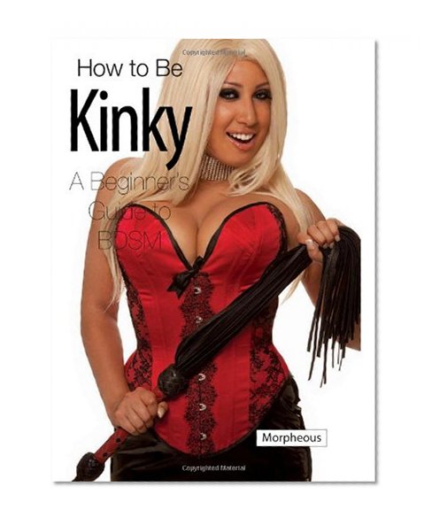 Book Cover How to Be Kinky: A Beginner's Guide to BDSM