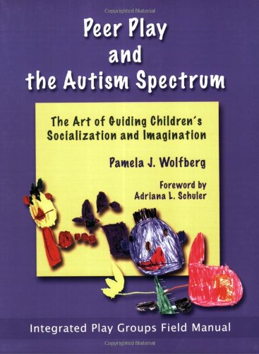 Book Cover Peer Play and the Autism Spectrum: The Art of Guiding Children's Socialization and Imagination