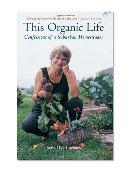 Book Cover This Organic Life: Confessions of a Suburban Homesteader