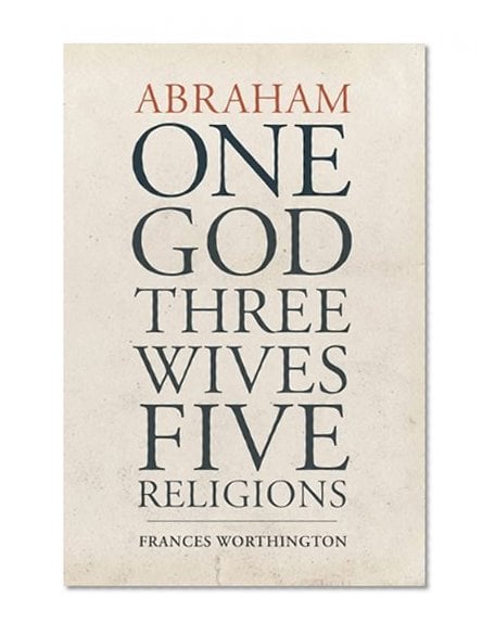 Book Cover Abraham: One God, Three Wives, Five Religions