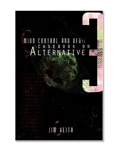 Book Cover Mind Control and UFOs: Casebook on Alternative 3