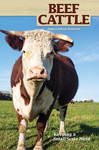 Book Cover Beef Cattle: Keeping a Small-Scale Herd (CompanionHouse Books) Practical, Easy-to-Follow Beginner's Advice on Purchasing Cows, Fencing, Feeding, Handling, Breeding, Processing, and More (Hobby Farms)