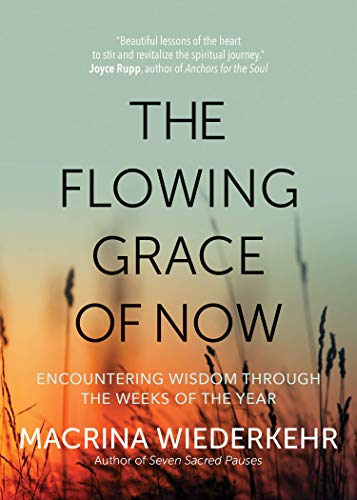 Book Cover The Flowing Grace of Now: Encountering Wisdom through the Weeks of the Year