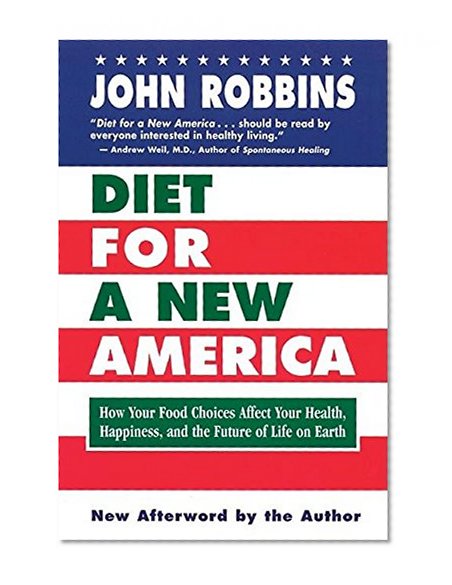 Book Cover Diet for a New America: How Your Food Choices Affect Your Health, Happiness and the Future of Life on Earth Second Edition