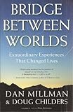 Bridge Between Worlds: Extraordinary Experiences That Changed Lives
