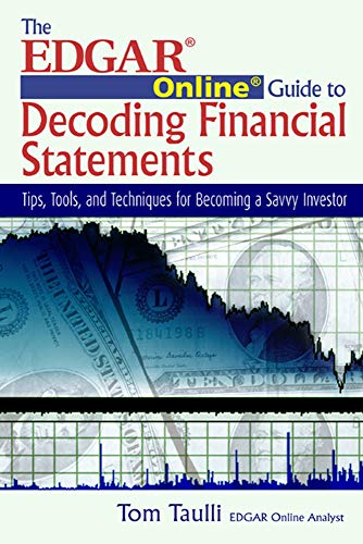 Book Cover The EDGAR Online Guide to Decoding Financial Statements: Tips, Tools, and Techniques for Becoming a Savvy Investor