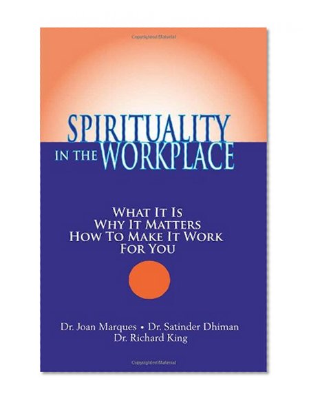 Spirituality in the Workplace: What It Is, Why It Matters, How to Make It Work for You