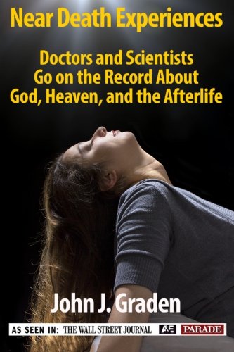 Book Cover The Near-Death Experiences of Doctors and Scientists: Doctors and Scientists Go On The Record About God, Heaven, and The Afterlife (Volume 1)