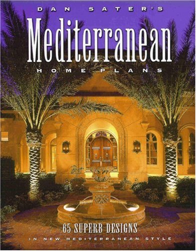 Book Cover Dan Sater's Mediterranean Home Plans: 65 Superb Designs in New Mediterranean Style