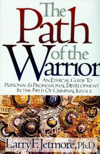 Book Cover The Path of the Warrior: An Ethical Guild to Personal & Professional Development in the Field of Criminal Justice