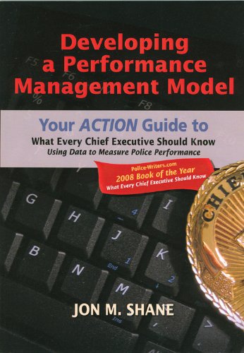 Book Cover Developing a Performance Management Model: Your Action Guide to What Every Chief Executive Should Know: Using Data to Measure Police Performance