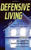Defensive Living: Preserving Your Personal Safety through Awareness, Attitude and Armed Action