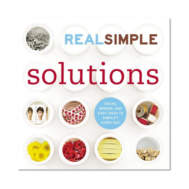 Book Cover Real Simple Solutions: Tricks, Wisdom and Easy Ideas to Simplify Everyday