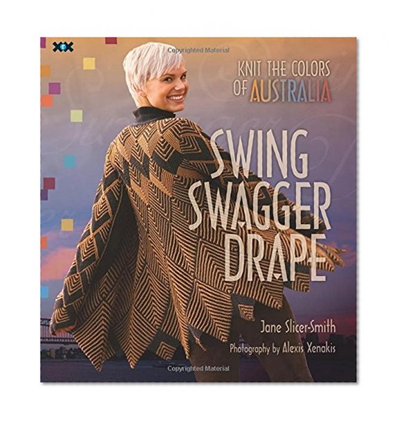 Book Cover Swing, Swagger, Drape: Knit the Colors of Australia