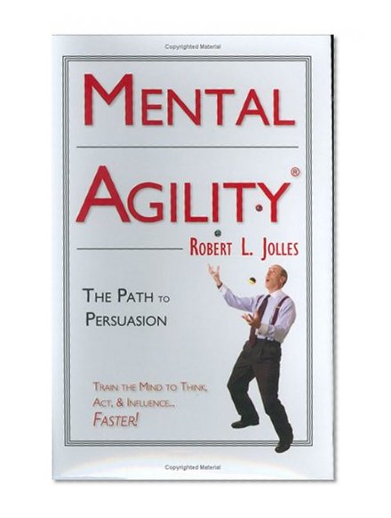 Mental Agility: The Path to Persuasion (Capital Ideas for Business & Personal Development)